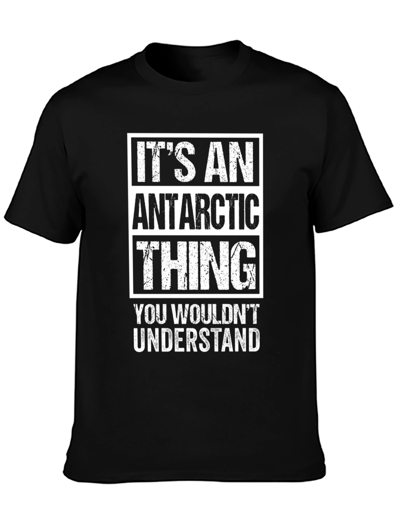 Antarctic Thing T-Shirt - You Wouldnt Understand