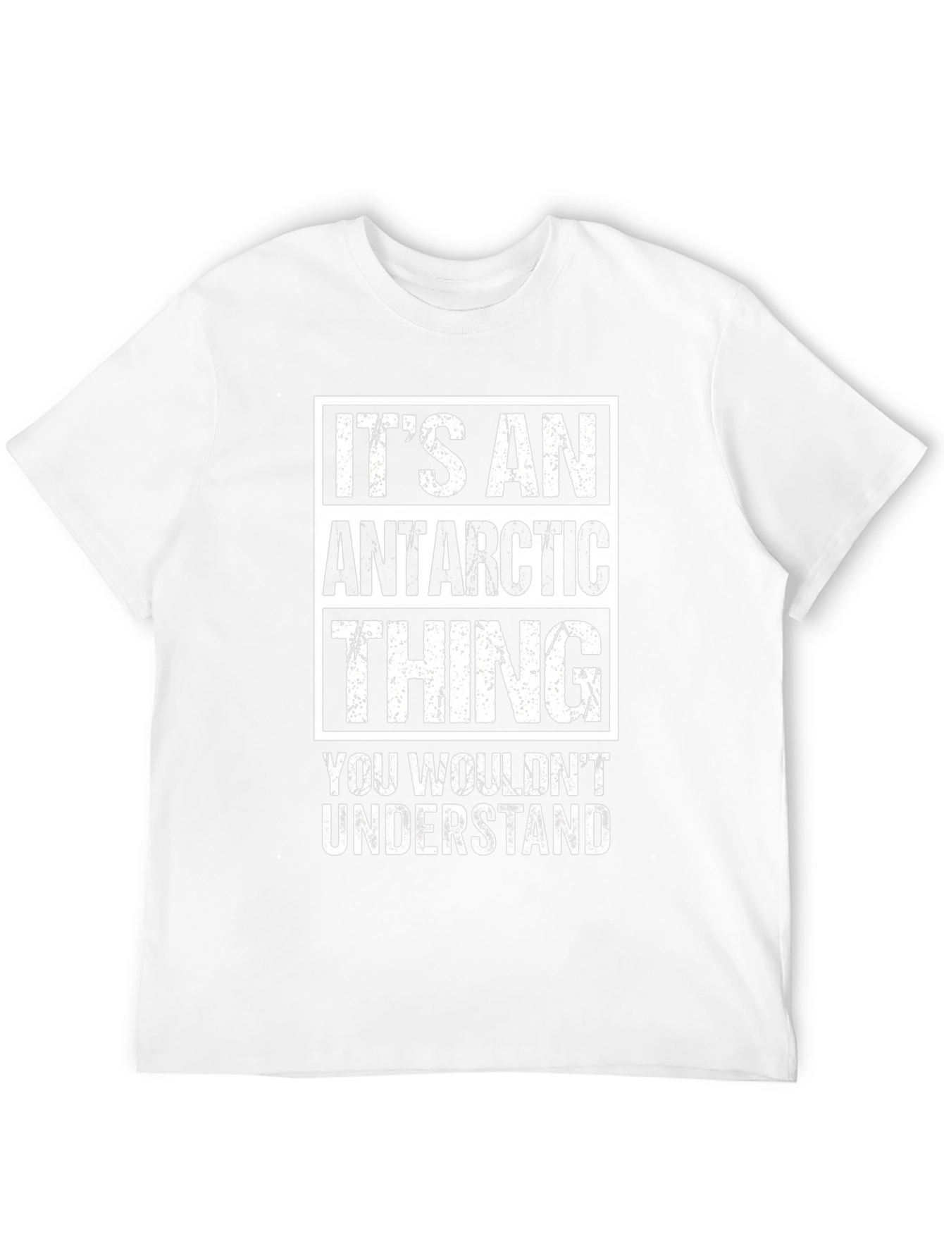Antarctic Thing T-Shirt - You Wouldnt Understand