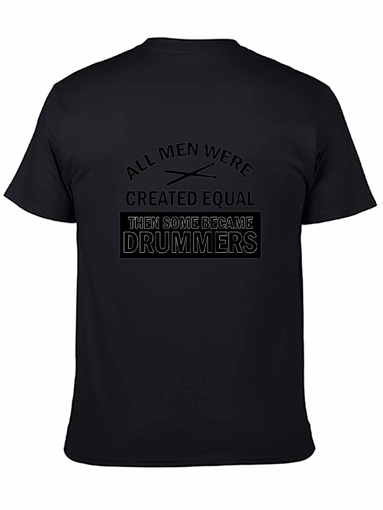 All Men Created Equal Then Some Became Drummers T-Shirt