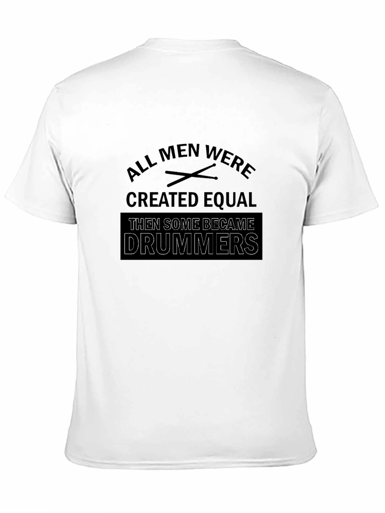 All Men Created Equal Then Some Became Drummers T-Shirt