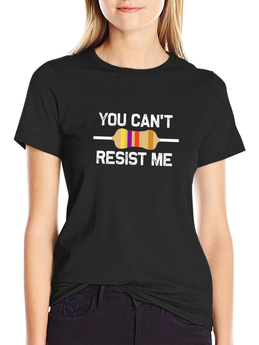 Geeky You Cant Resist Me Resistor Funny T-Shirt