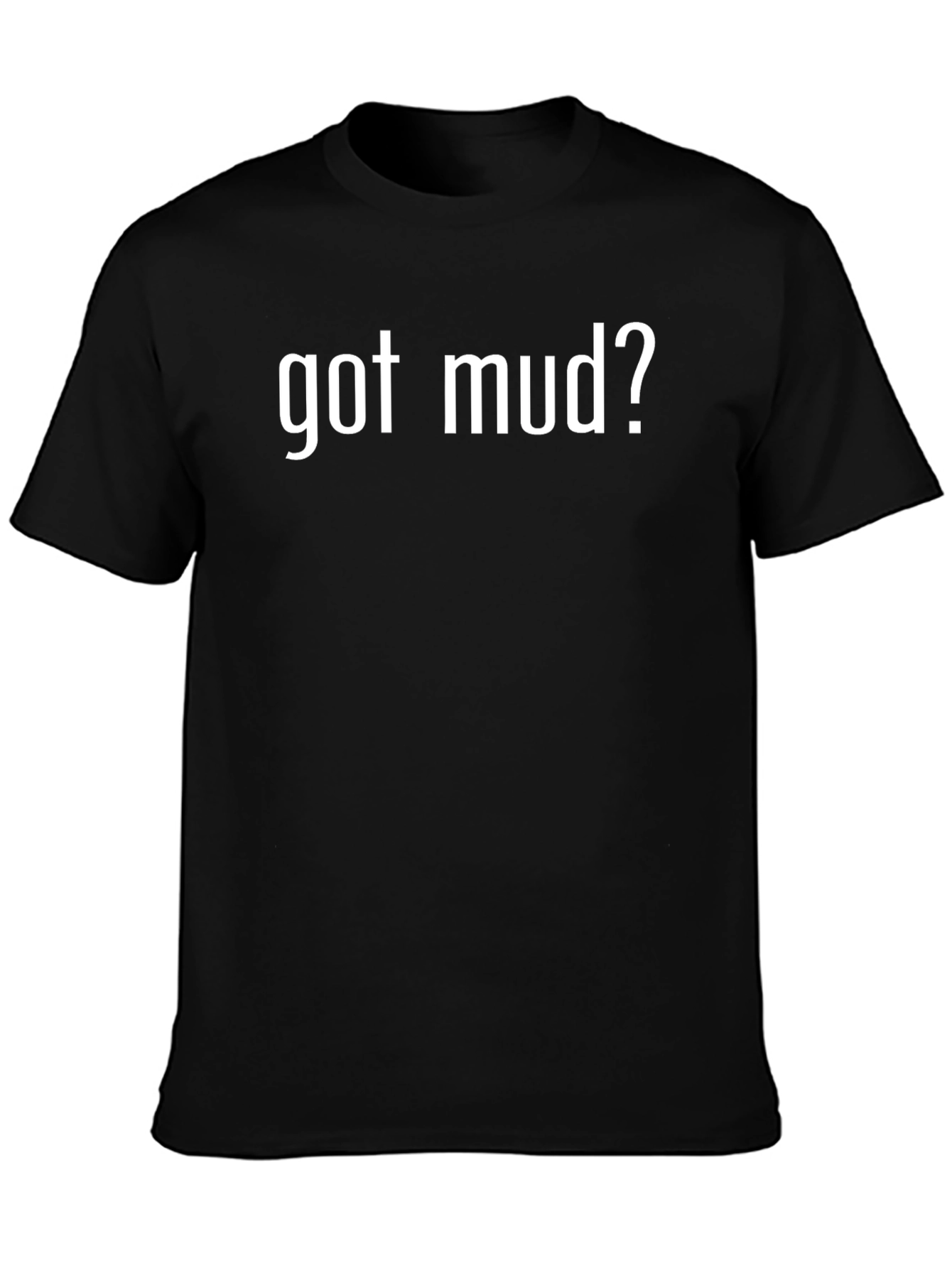 Got Mud? Black T-Shirt