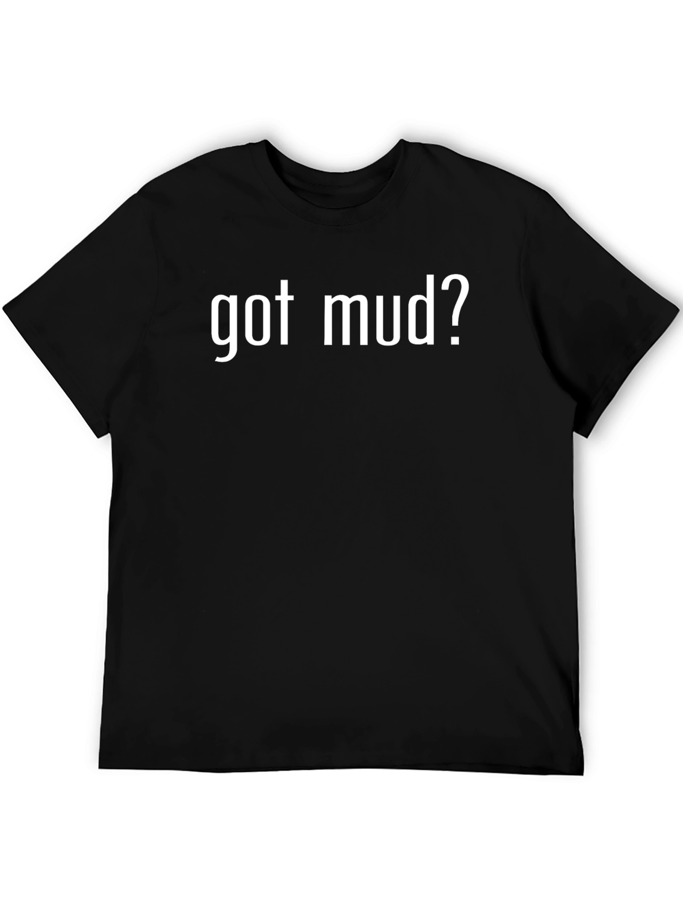 Got Mud? Black T-Shirt