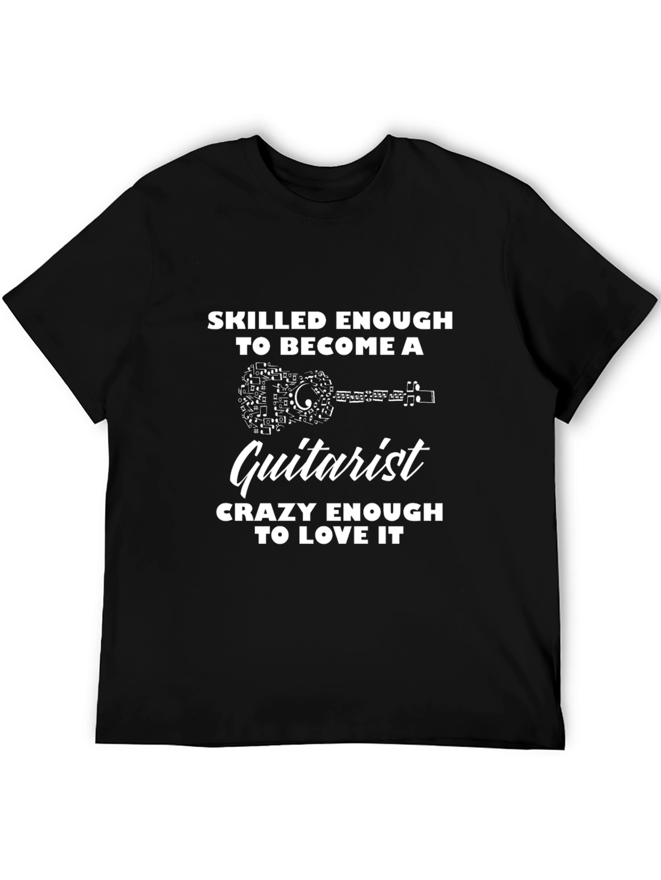 Guitarist T-Shirt: Skilled Enough to Become a Guitarist