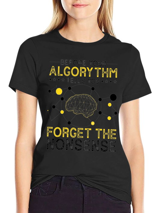 Algorithm Forget Nonsense Graphic Tee