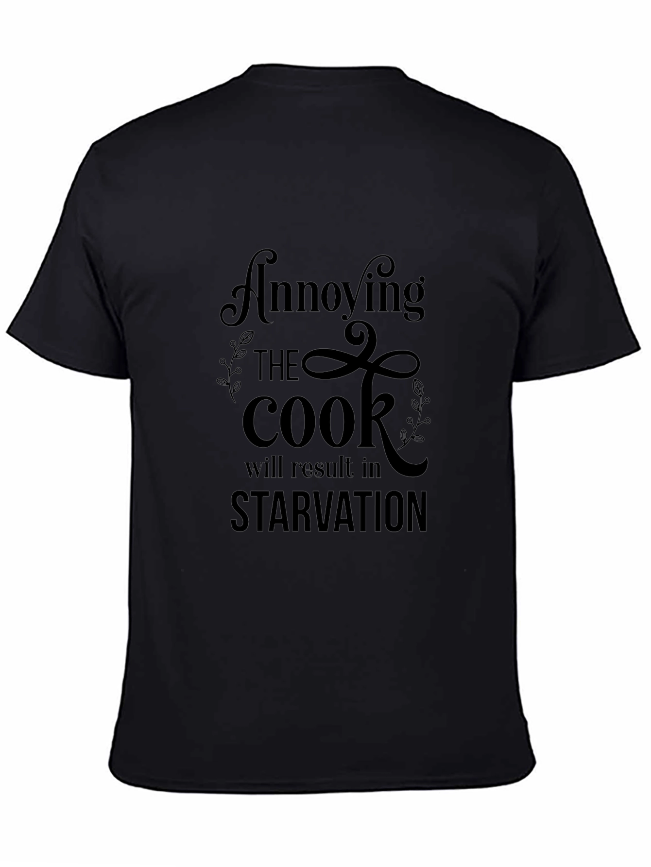 Annoying the Cook T-Shirt - Starvation Warning