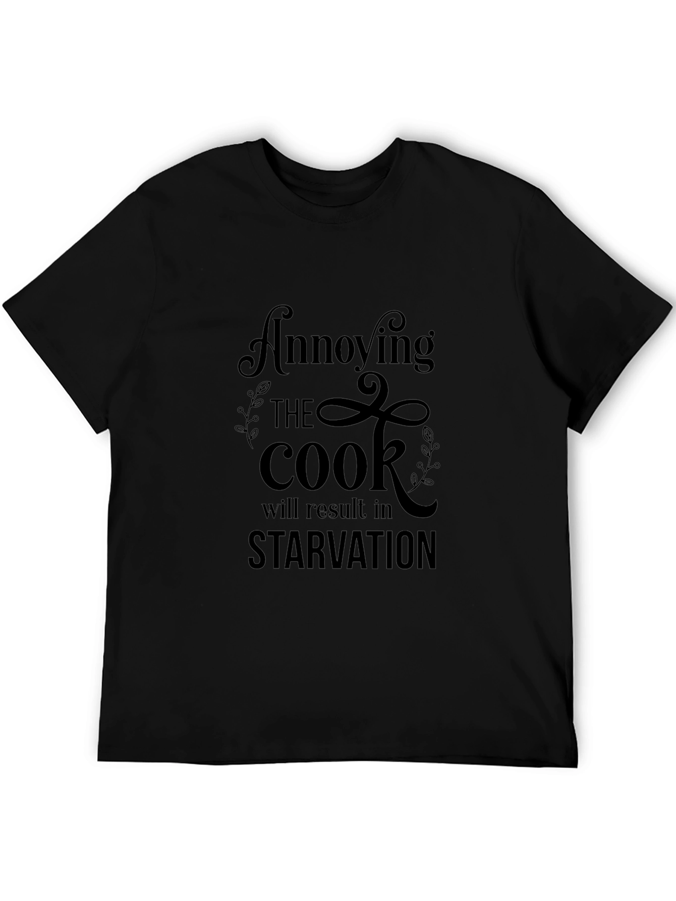 Annoying the Cook T-Shirt - Starvation Warning