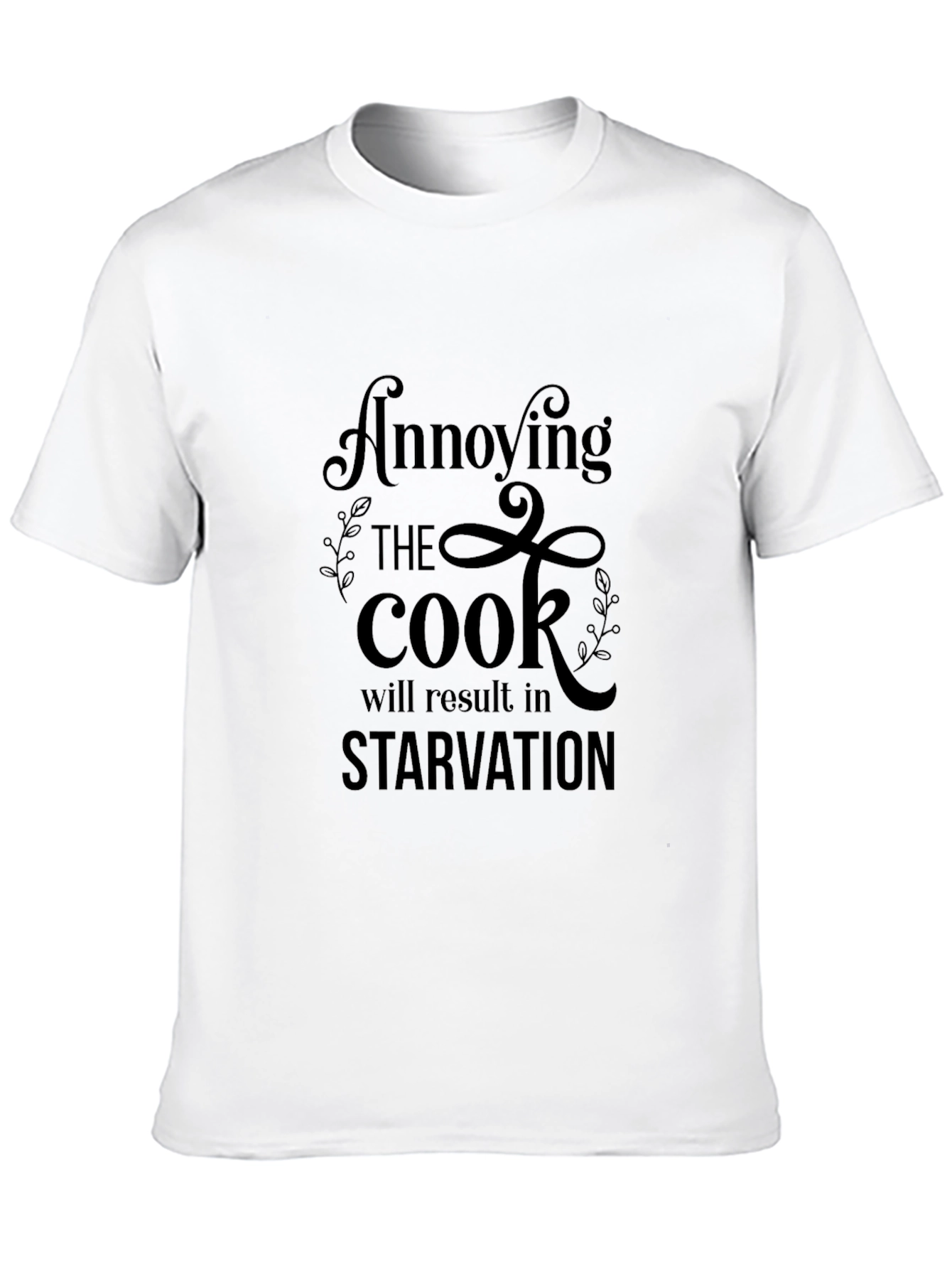 Annoying the Cook T-Shirt - Starvation Warning