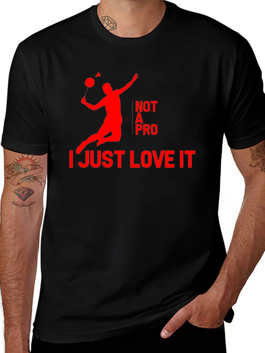 Badminton Lover T-Shirt - Not A Pro Just Love It!