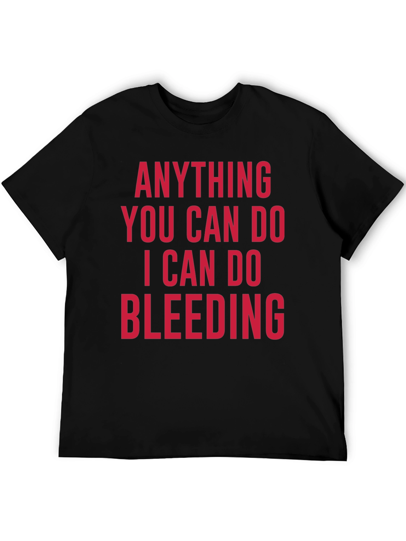 Anything You Can Do Bleeding T-Shirt
