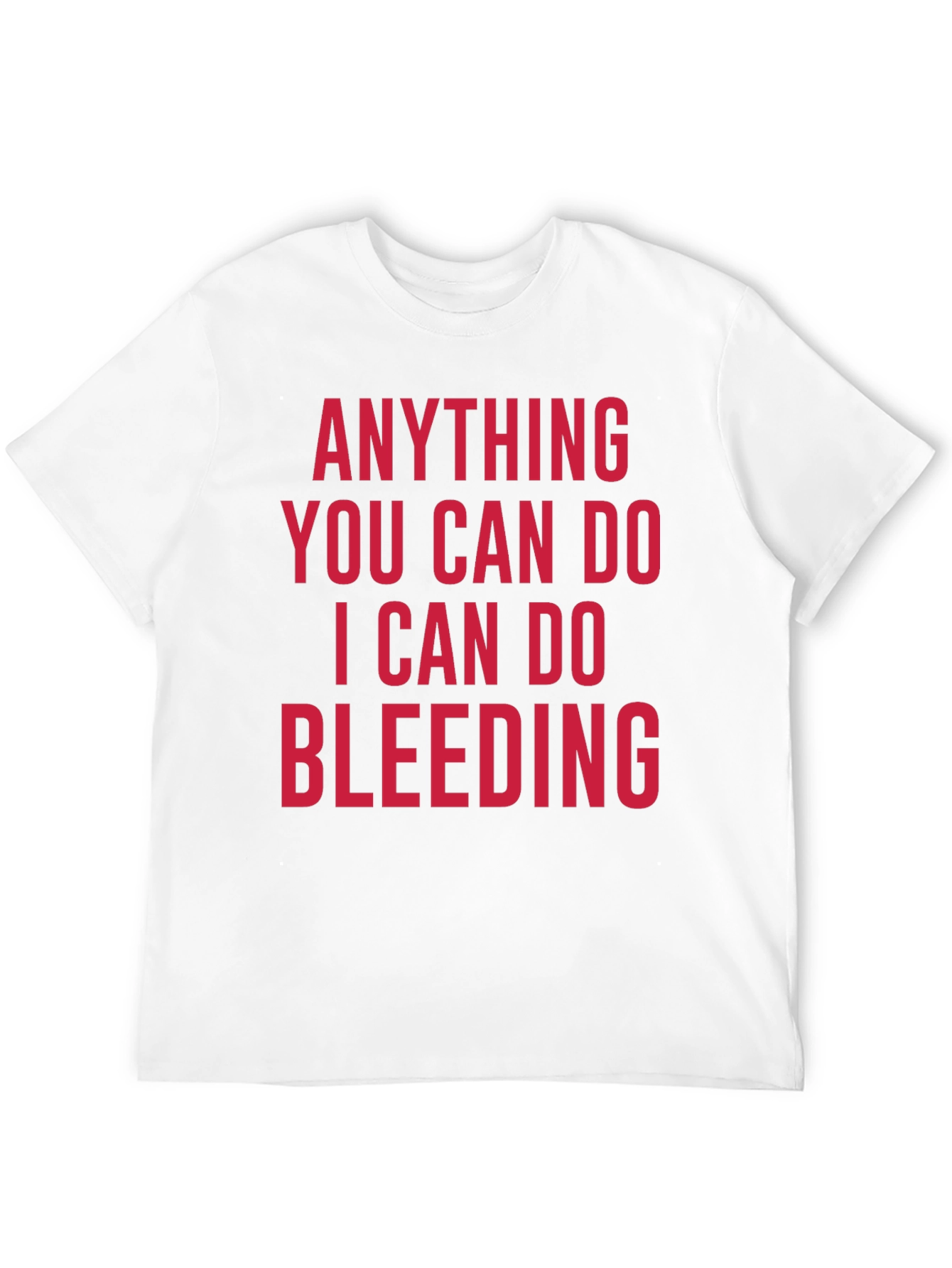 Anything You Can Do Bleeding T-Shirt