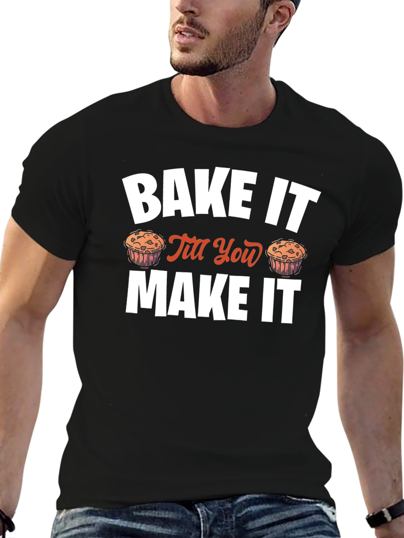 Bake It Till You Make It Novelty T-Shirt