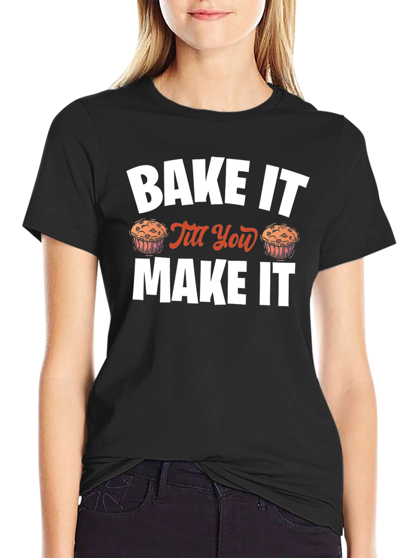Bake It Till You Make It Novelty T-Shirt