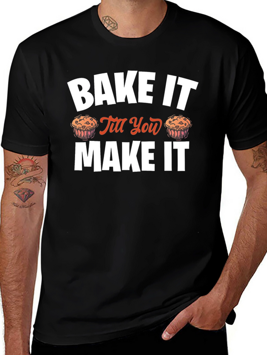 Bake It Till You Make It Novelty T-Shirt