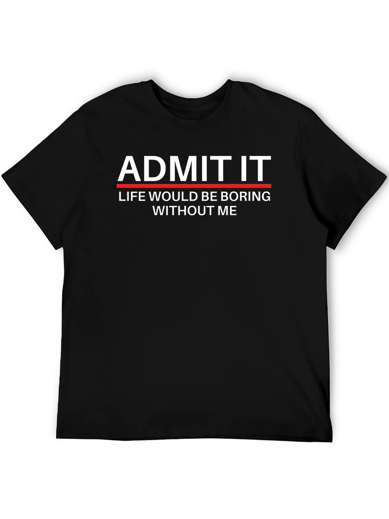 Admit It Funny Graphic T-Shirt