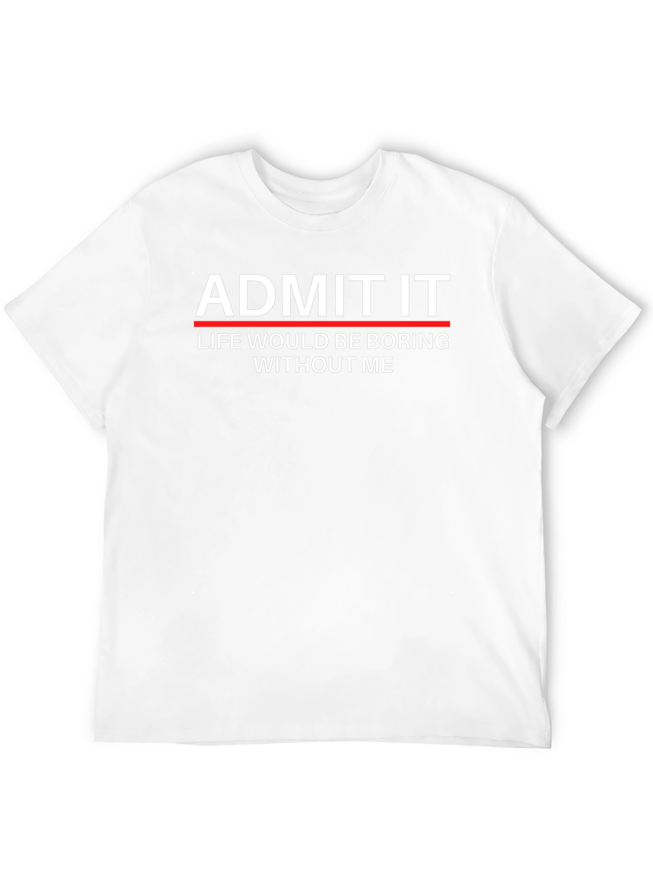 Admit It Funny Graphic T-Shirt