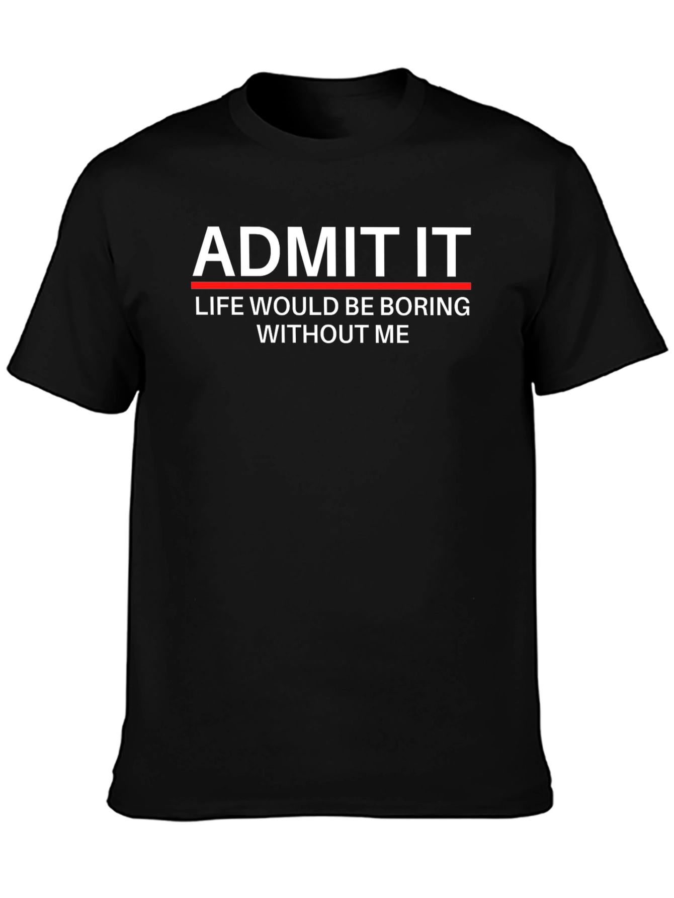 Admit It Funny Graphic T-Shirt