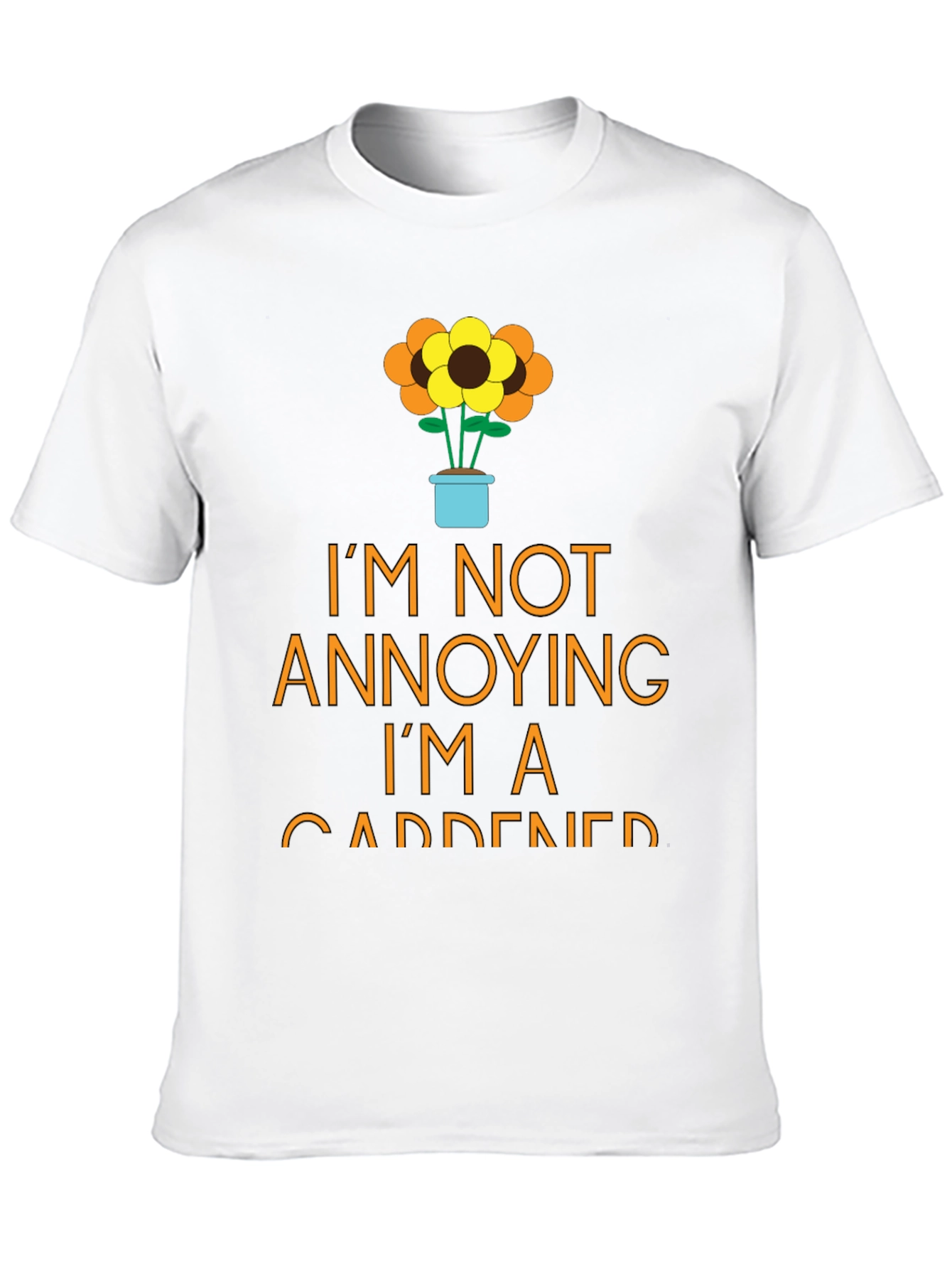 Gardener T-Shirt - Im Not Annoying Funny Garden Tee