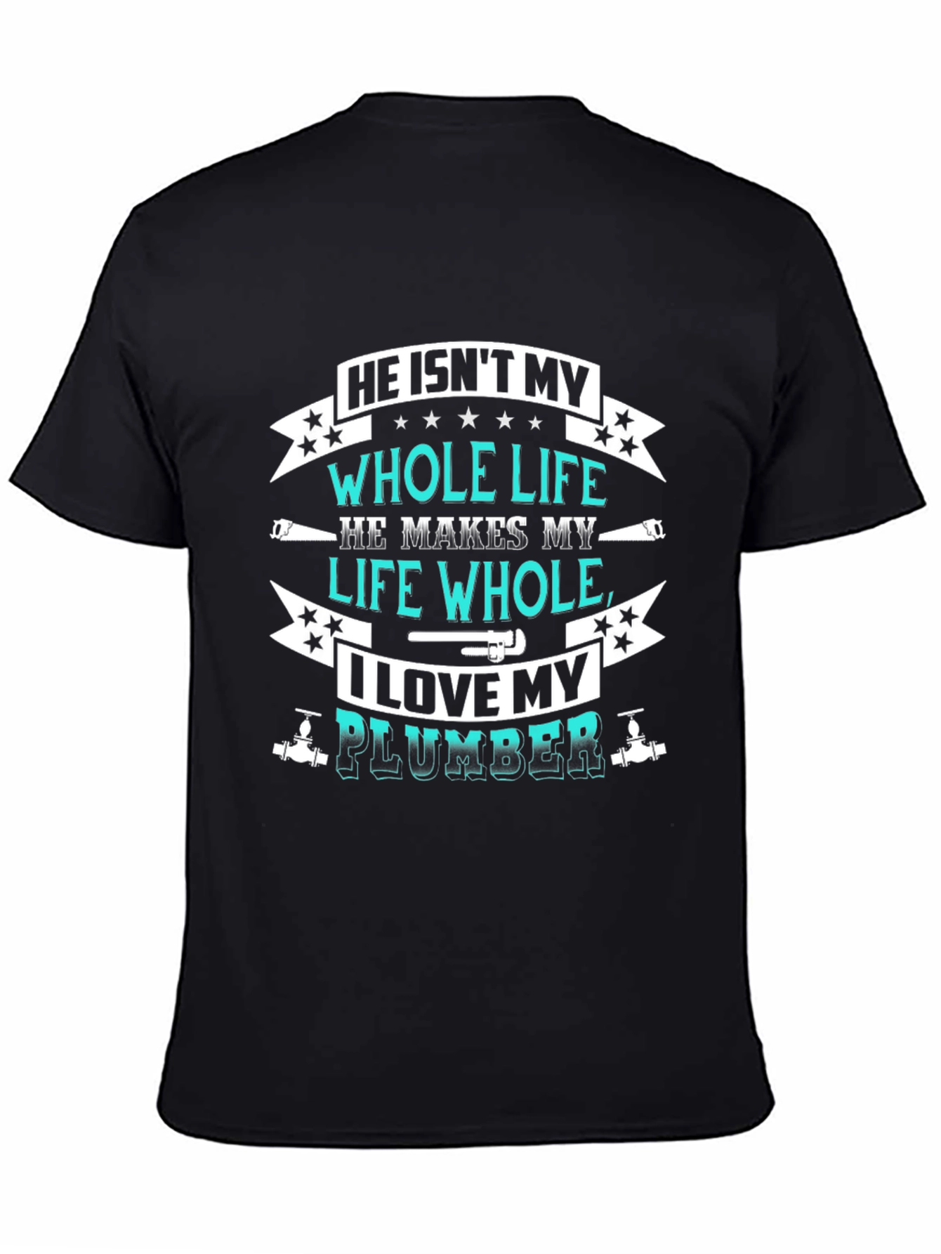 He Isnt My Whole Life Plumber Graphic Tee