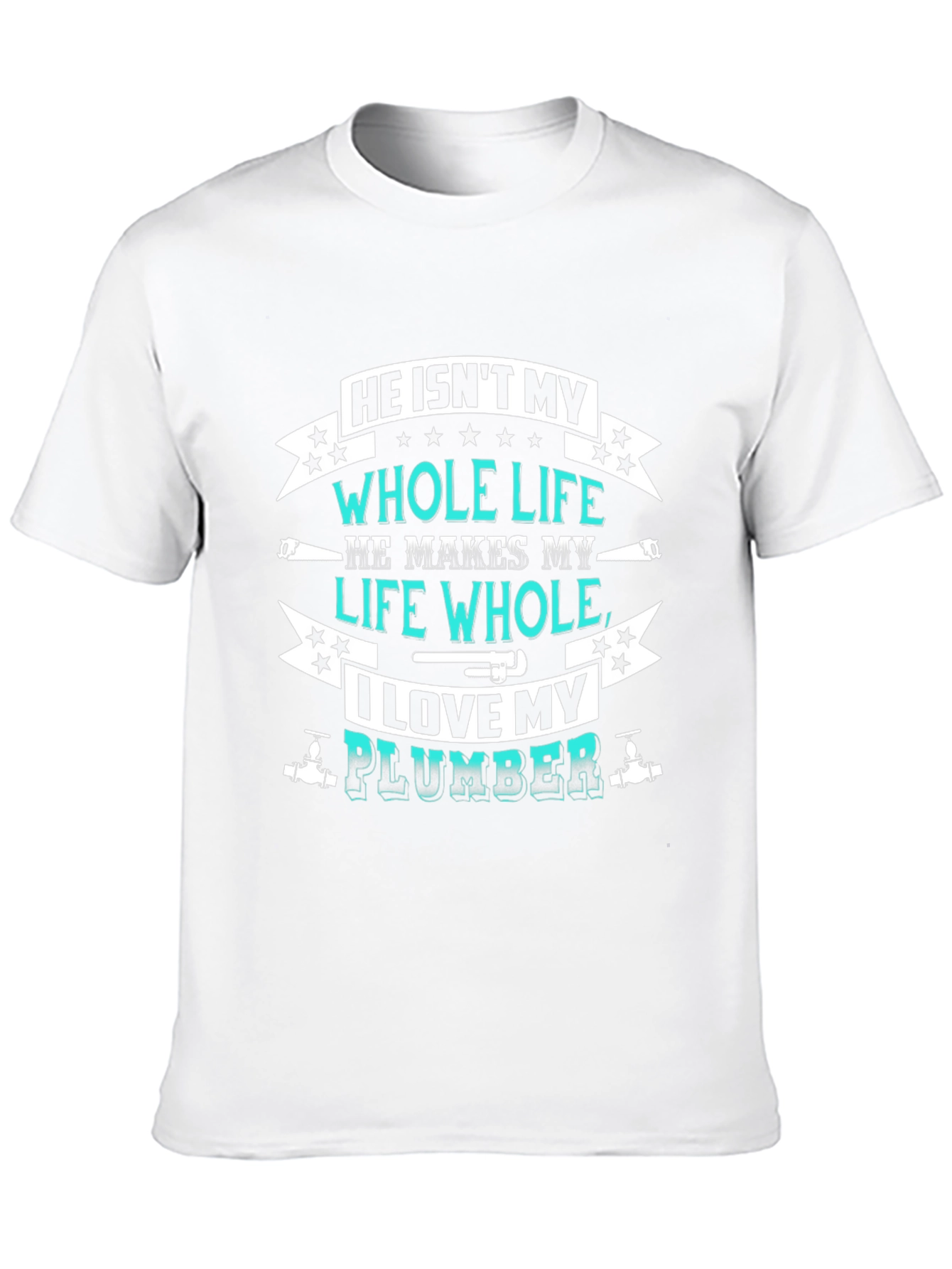 He Isnt My Whole Life Plumber Graphic Tee