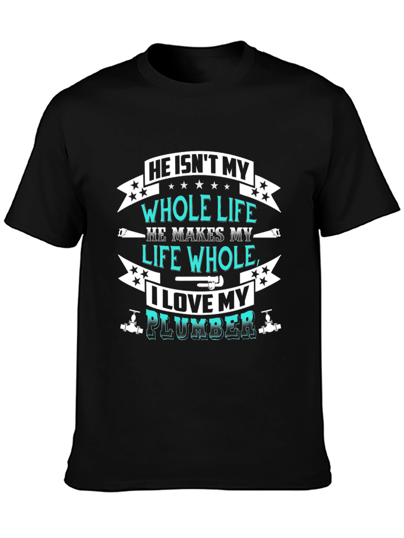 He Isnt My Whole Life Plumber Graphic Tee