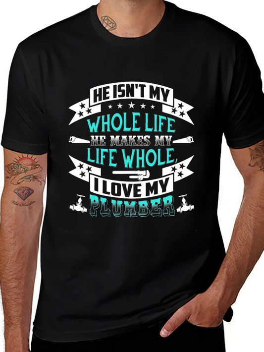 He Isnt My Whole Life Plumber Graphic Tee