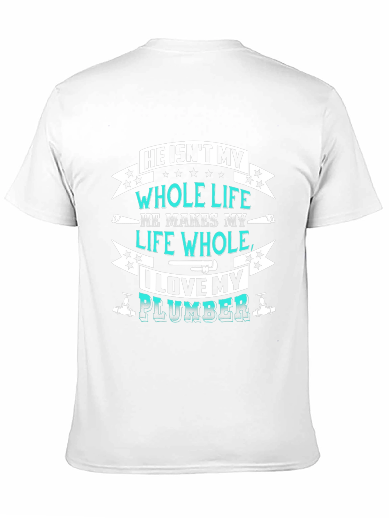 He Isnt My Whole Life Plumber Graphic Tee