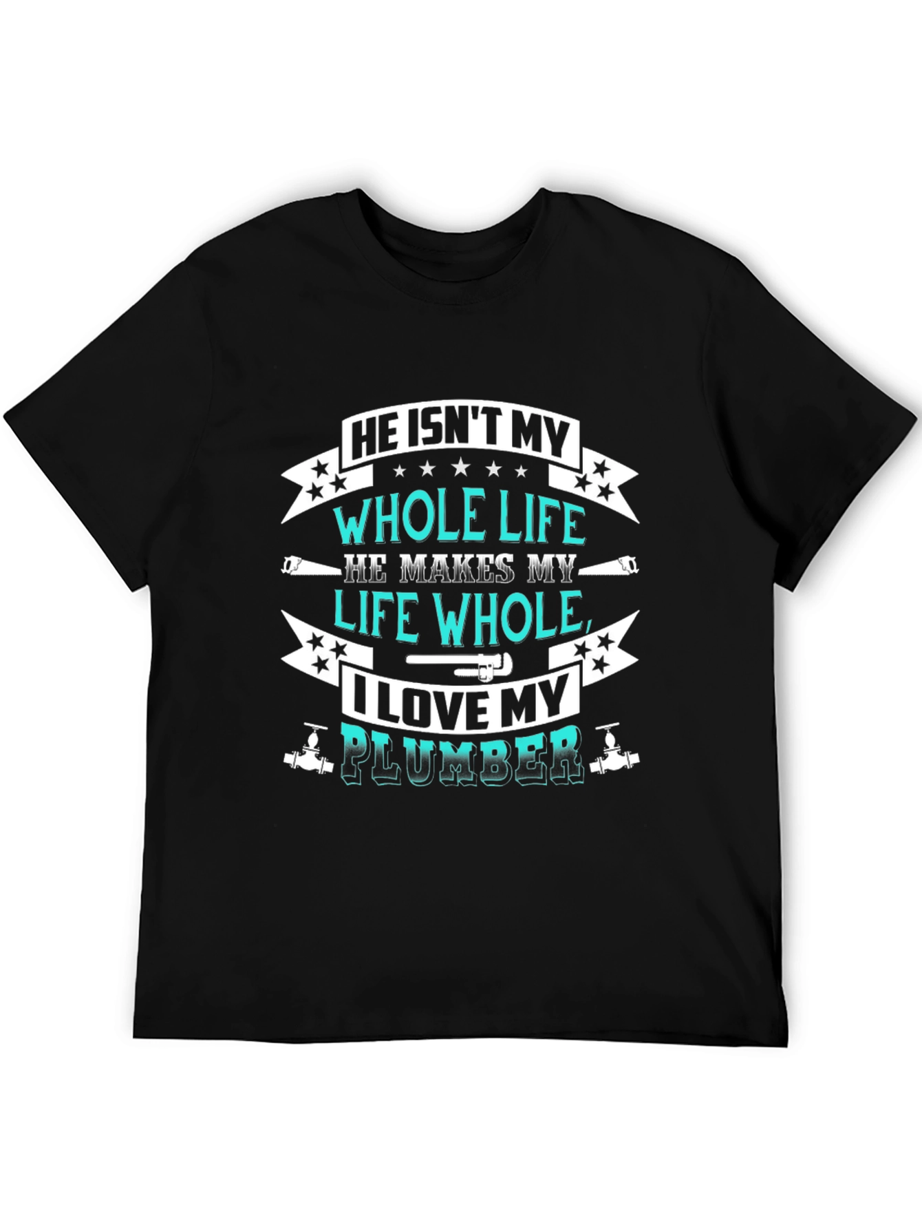 He Isnt My Whole Life Plumber Graphic Tee