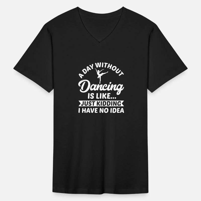 A Day Without Dancing Is Like Just Kidding I Have