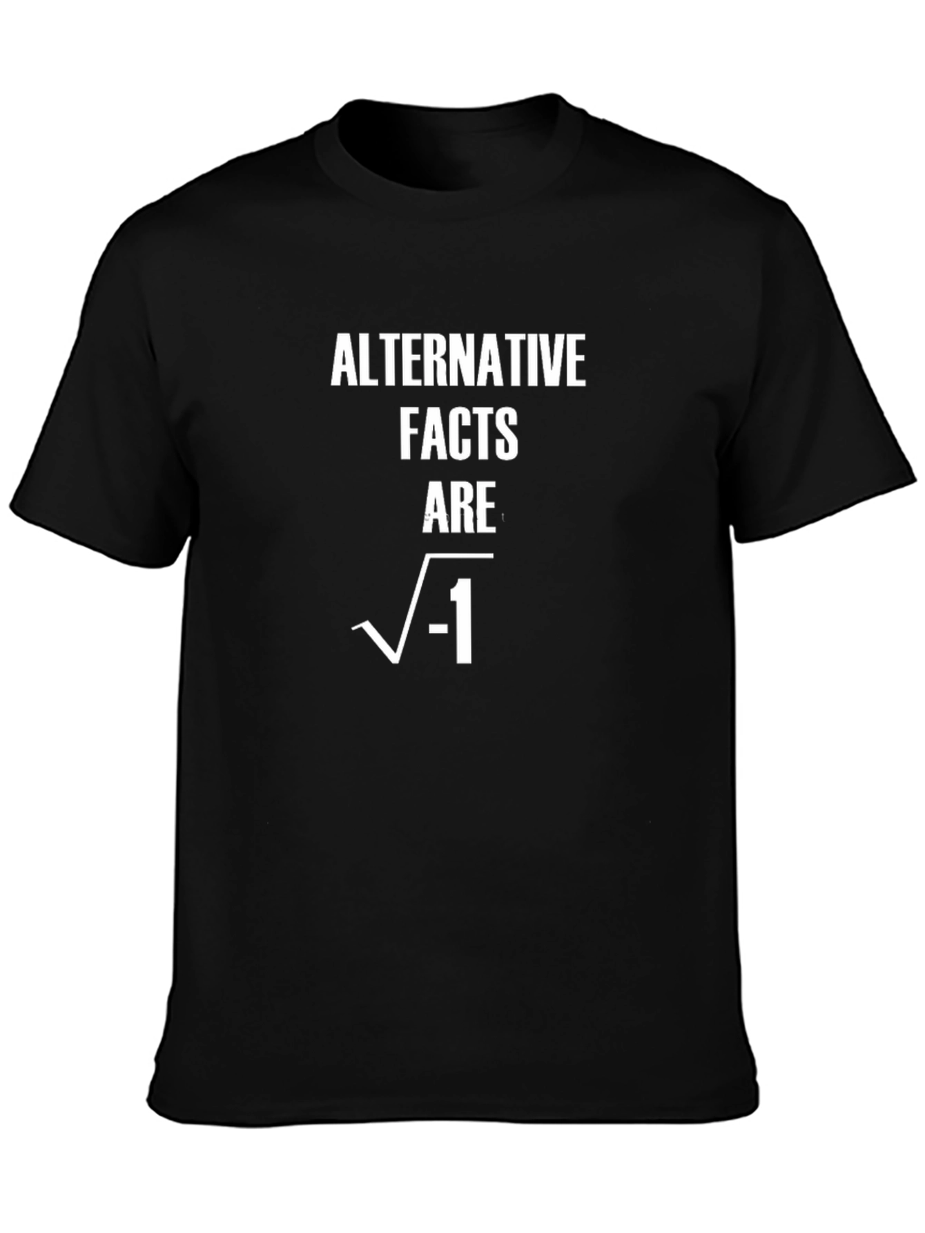 Alternative Facts Are Imaginary T-Shirt