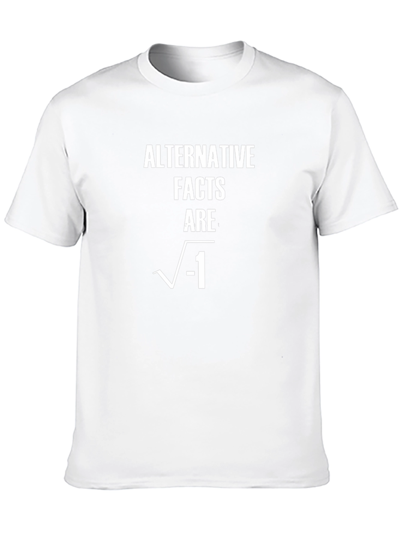 Alternative Facts Are Imaginary T-Shirt