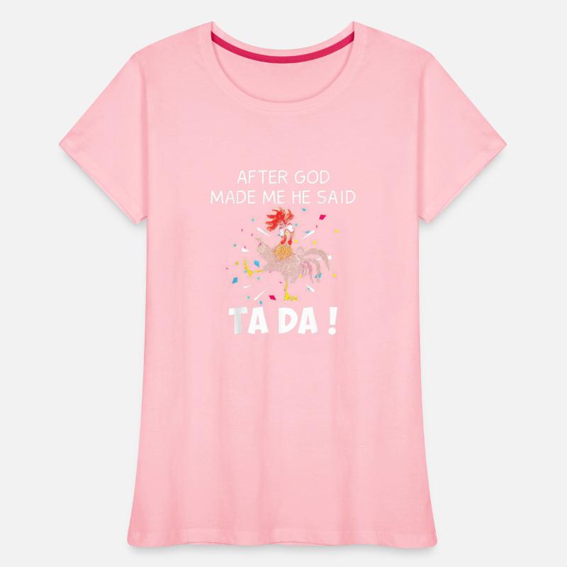 After God made Me He Said Ta Da Funny Chicken T Sh