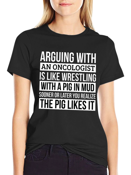 Arguing with Oncologist Pig Mud Wrestling Graphic T-Shirt