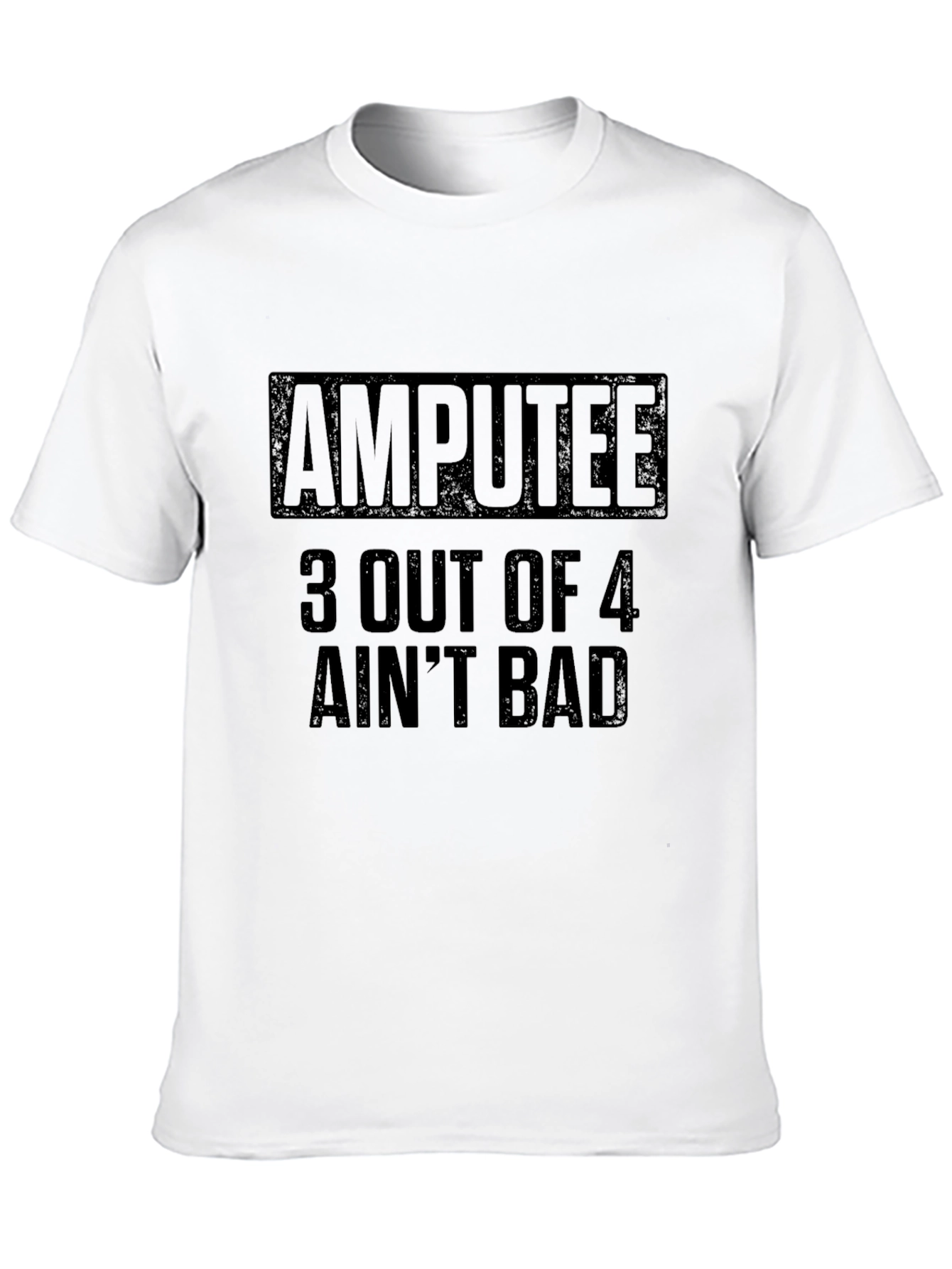 Amputee 3 Out Of 4 Aint Bad Graphic T-Shirt