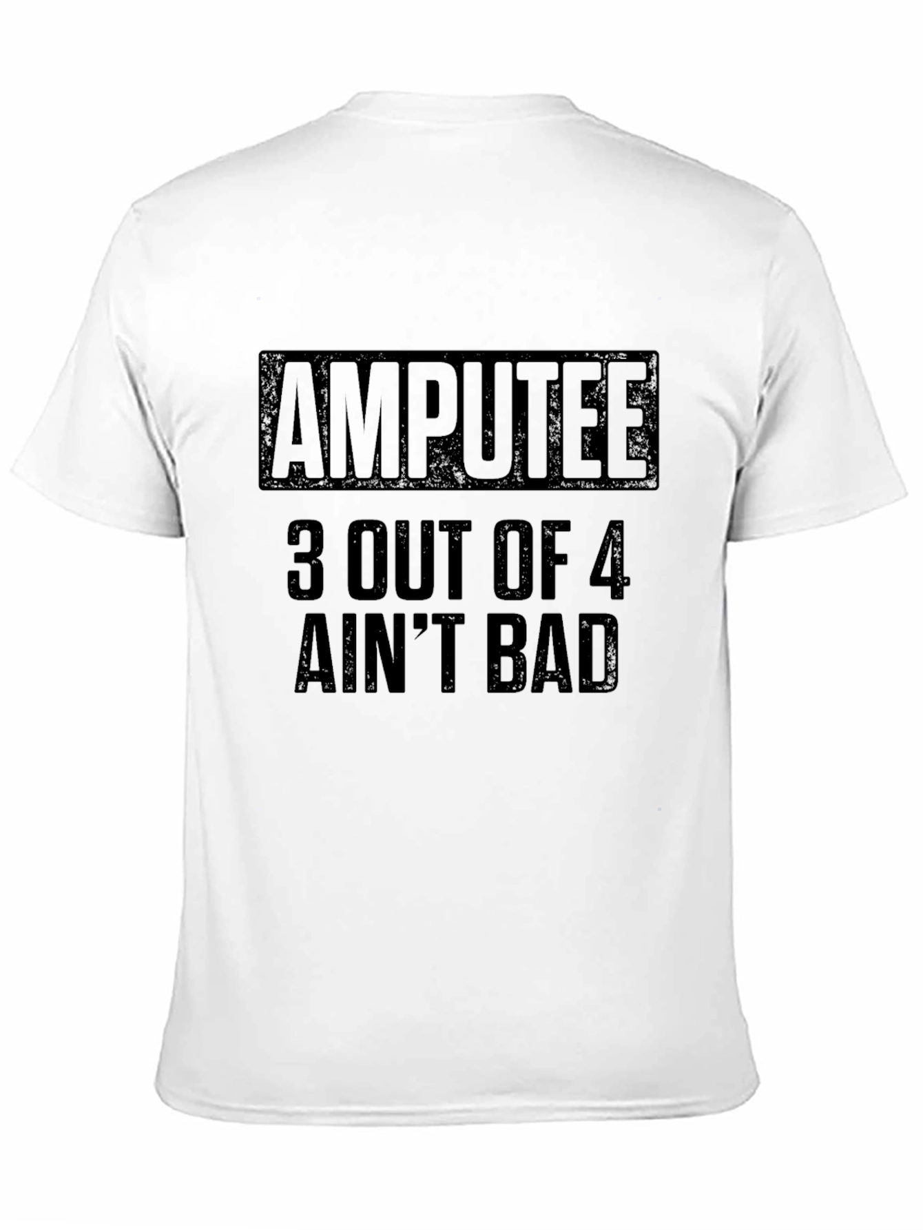 Amputee 3 Out Of 4 Aint Bad Graphic T-Shirt
