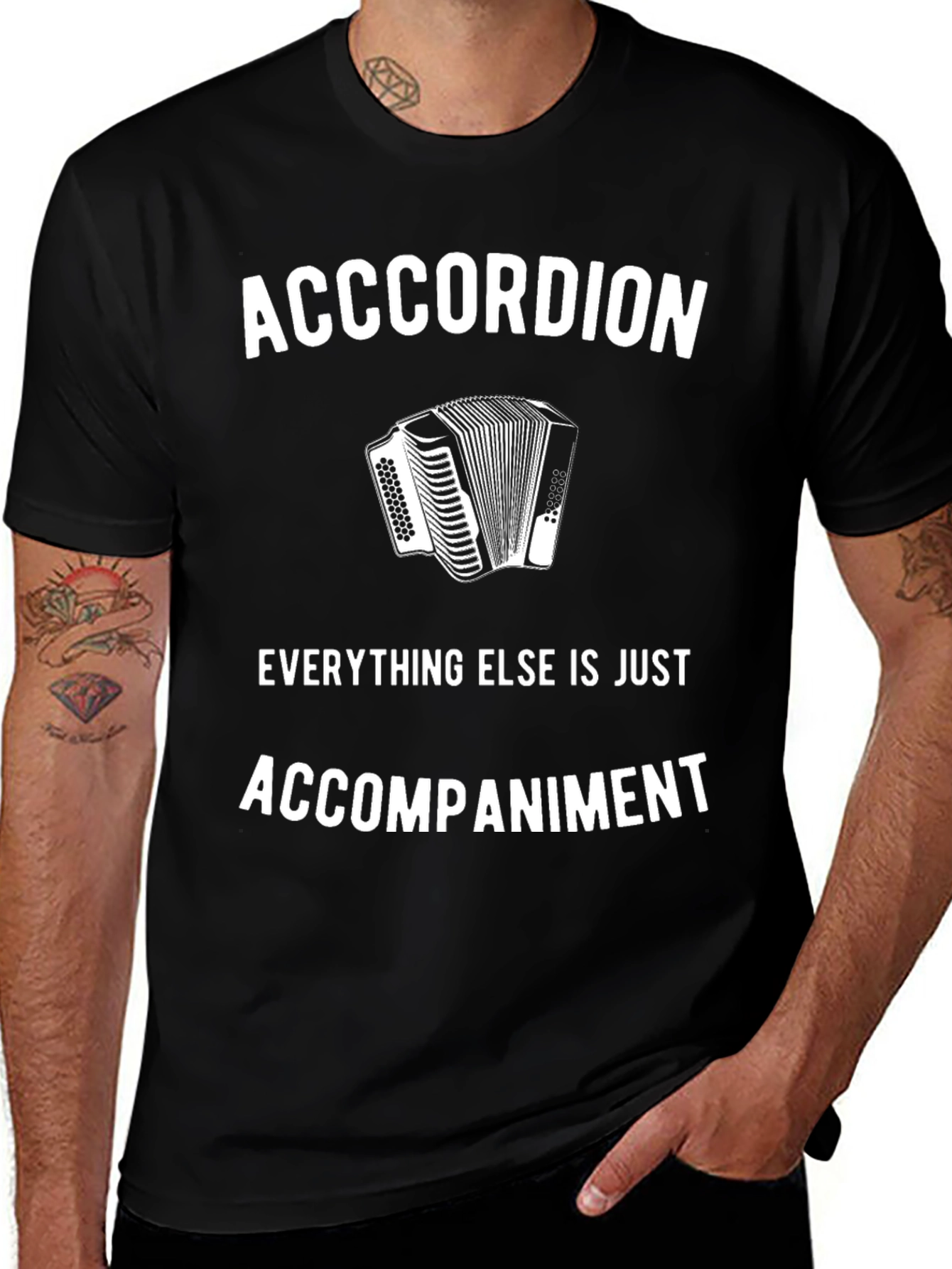 Accordion T-Shirt: Everything Else Is Accompaniment