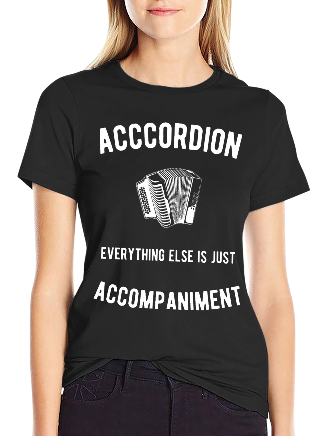 Accordion T-Shirt: Everything Else Is Accompaniment