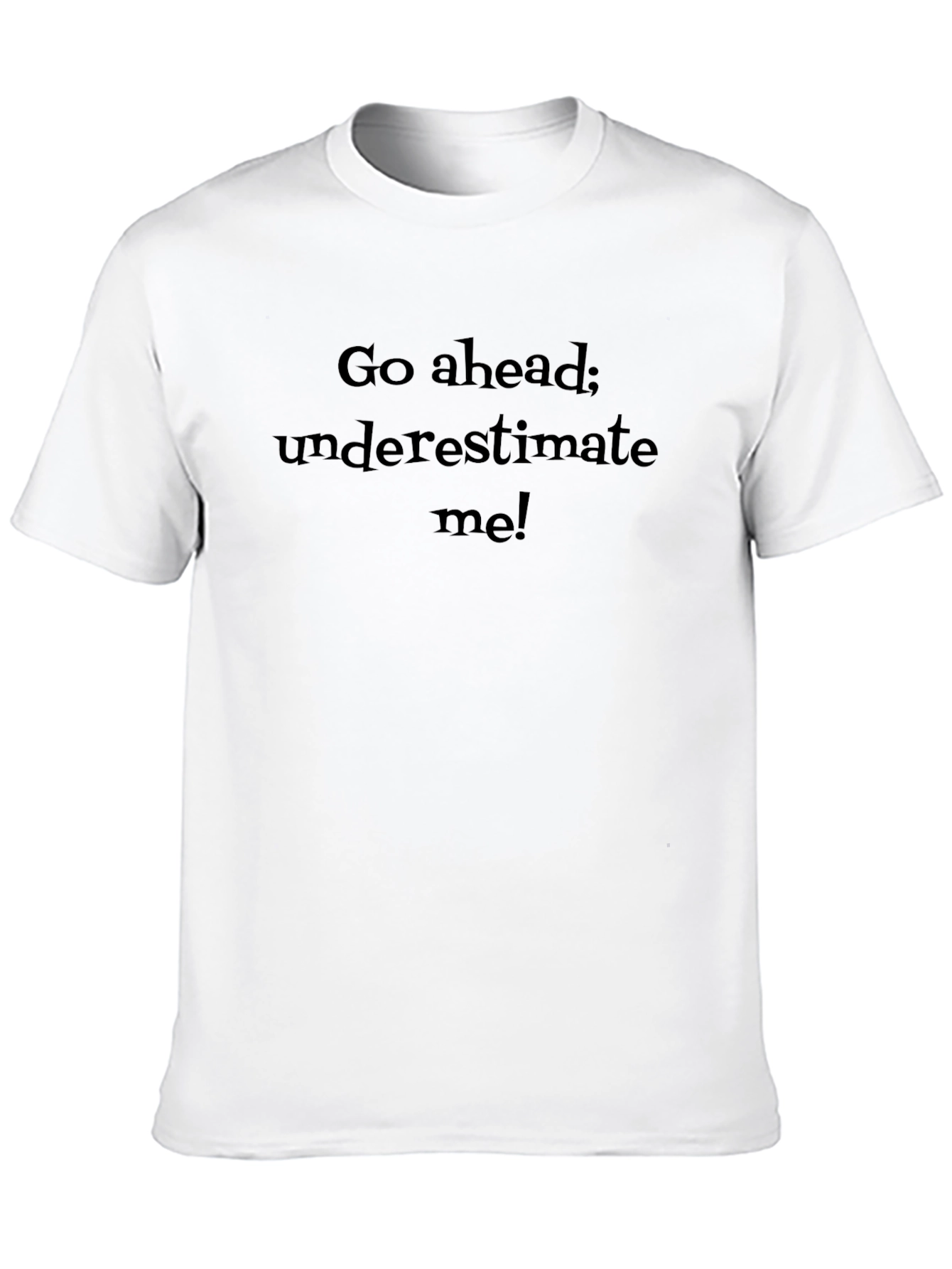 Go Ahead Underestimate Me! Graphic Tee