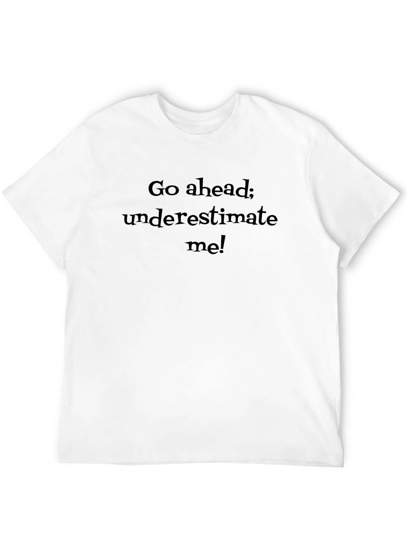 Go Ahead Underestimate Me! Graphic Tee