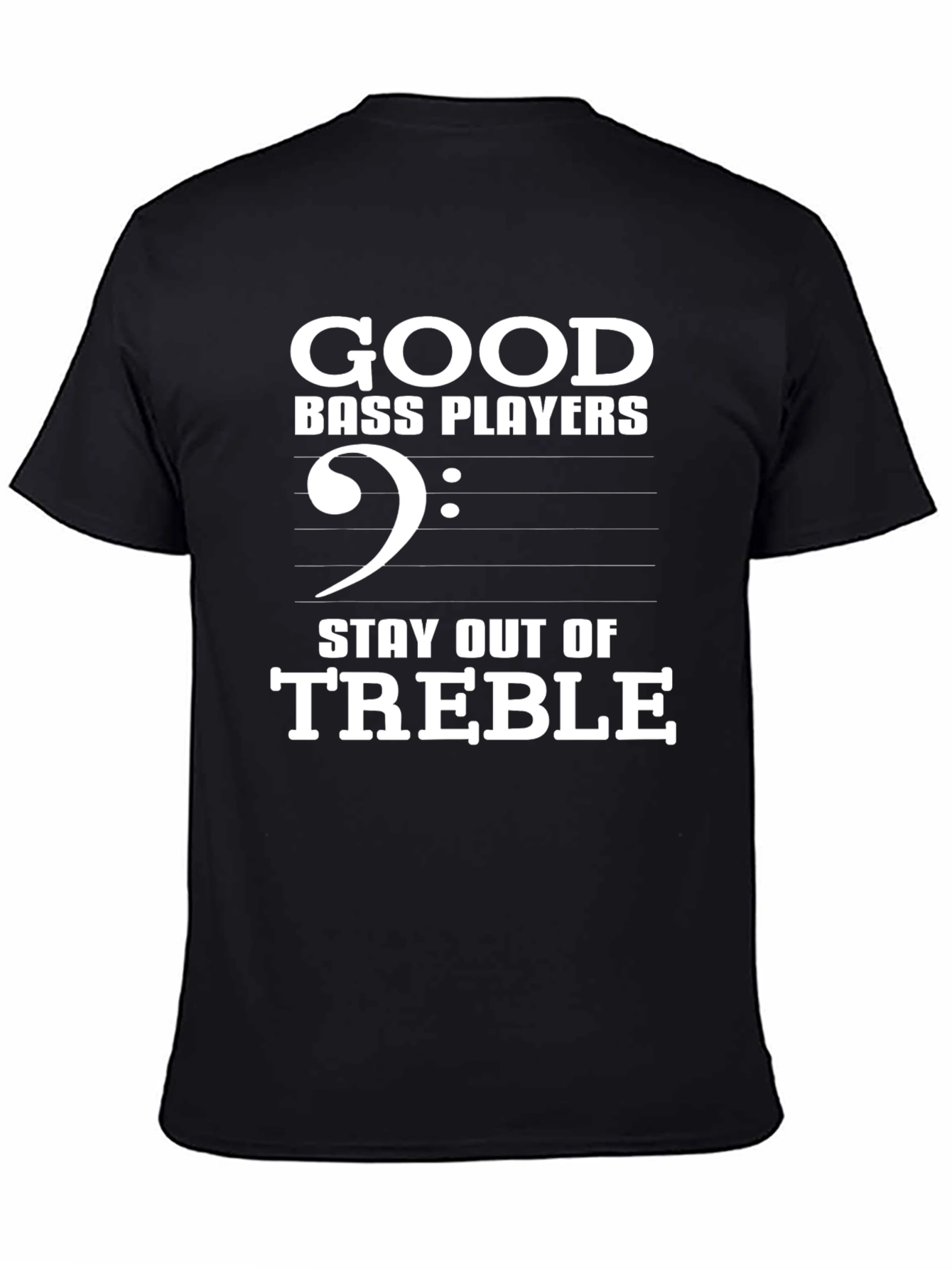 Good Bass Players Stay Out of Treble T-Shirt