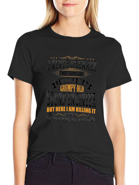 Grumpy Old Sound Engineer T-Shirt - Killing It!