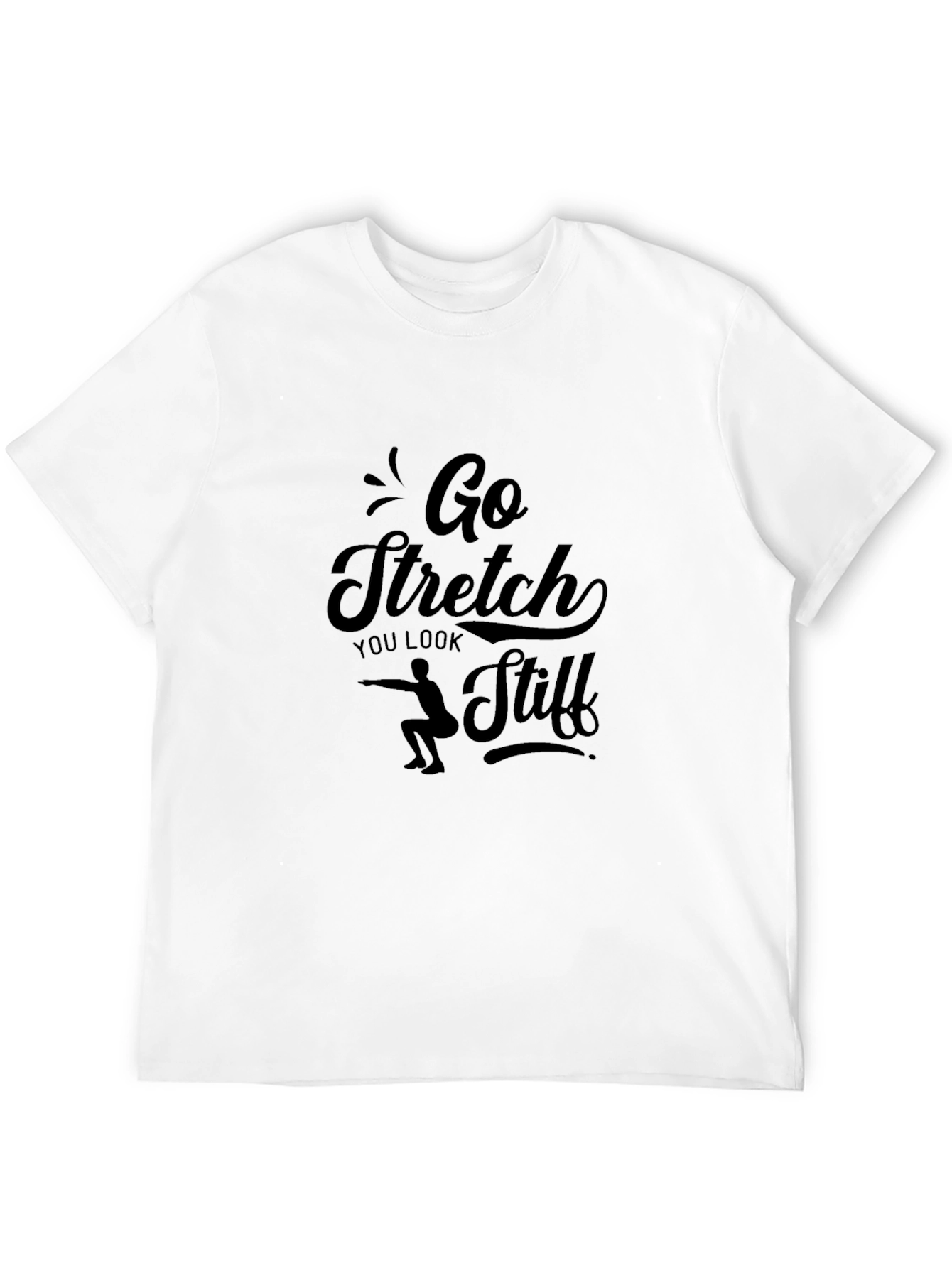 Go Stretch You Look Stiff T-Shirt