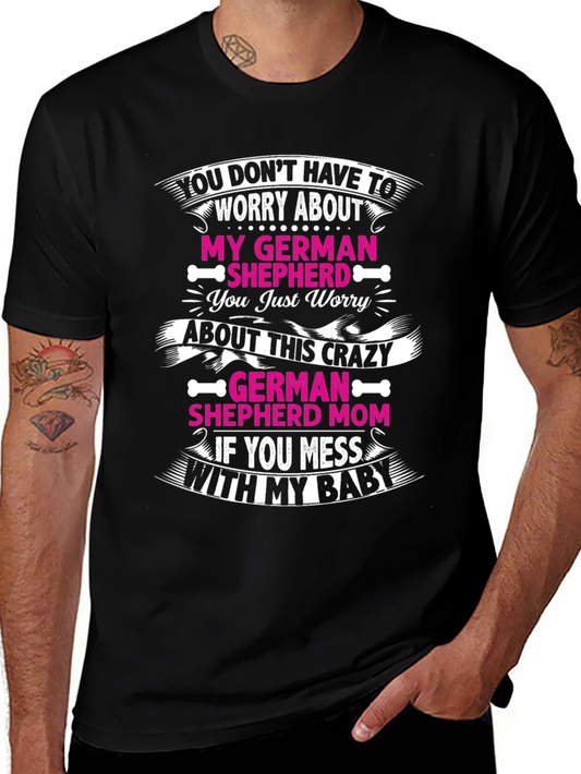German Shepherd Mom T-Shirt - Worry About My Crazy Dog