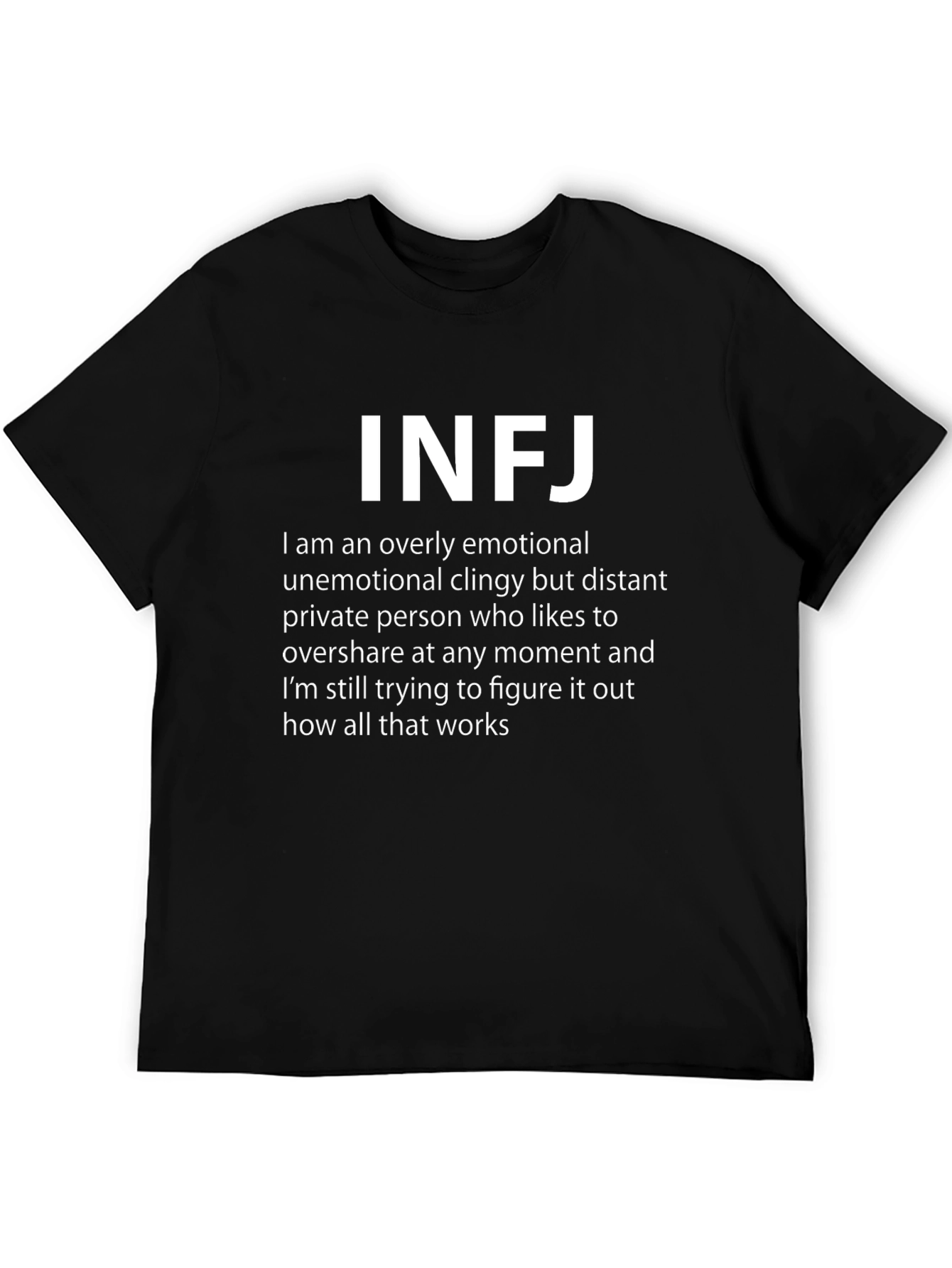 INFJ Personality T-Shirt: Emotional Clingy Distant Oversharing