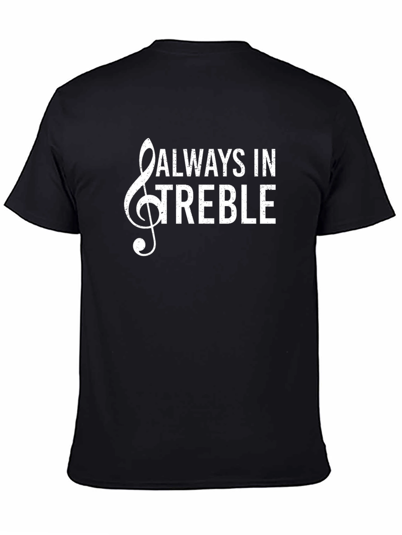 Always In Treble Graphic T-Shirt - Music Lover Tee