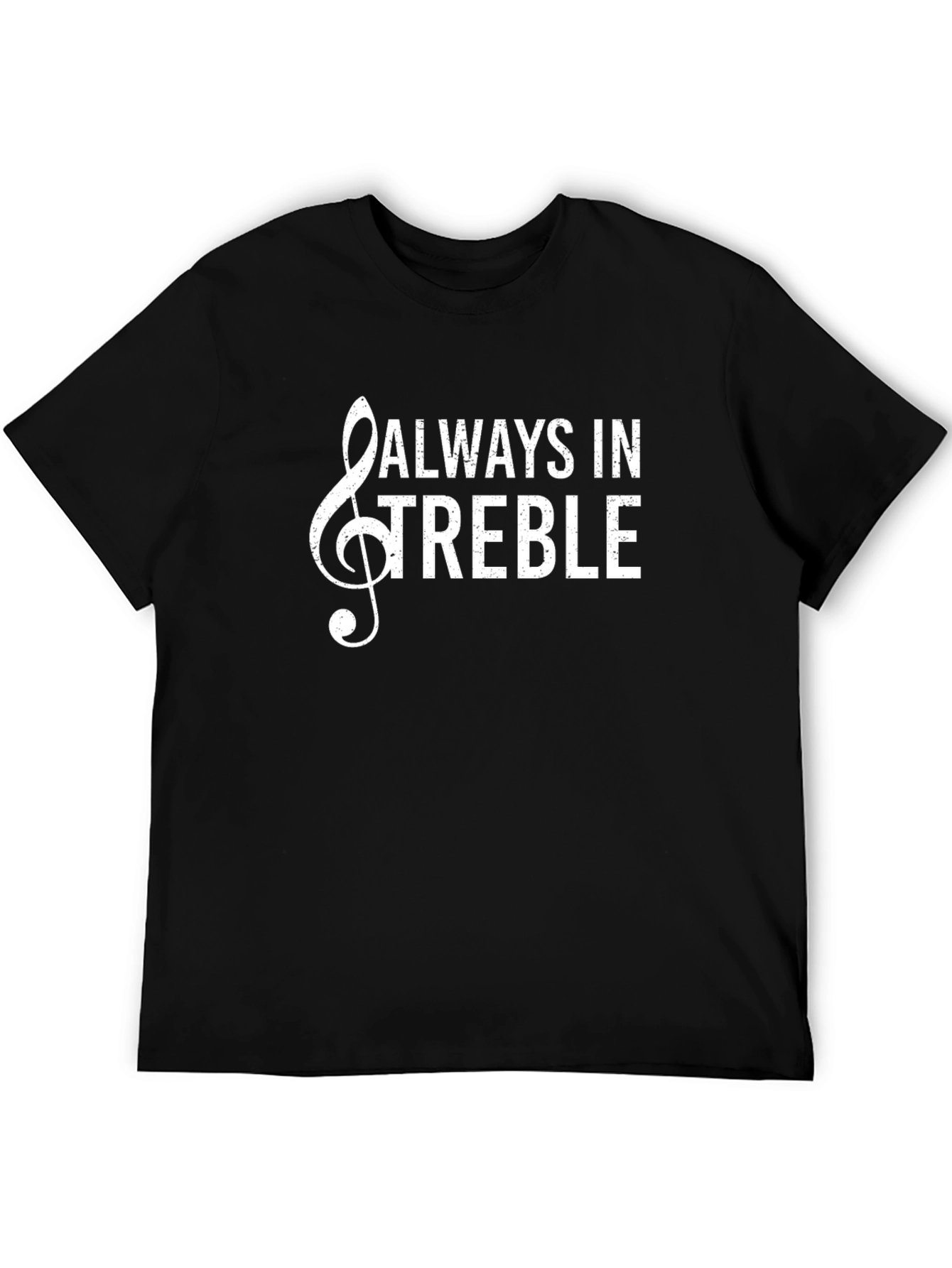 Always In Treble Graphic T-Shirt - Music Lover Tee