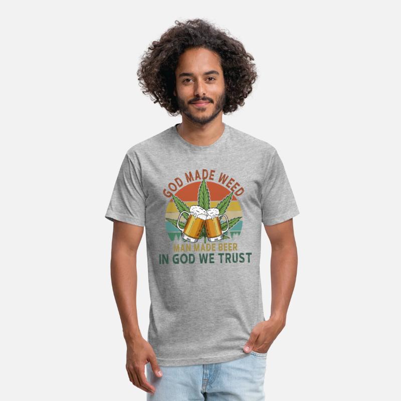 God Made Weed Man Made Beer In God We Trust