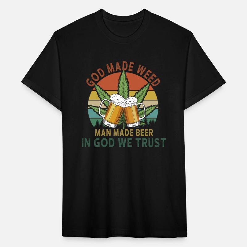God Made Weed Man Made Beer In God We Trust