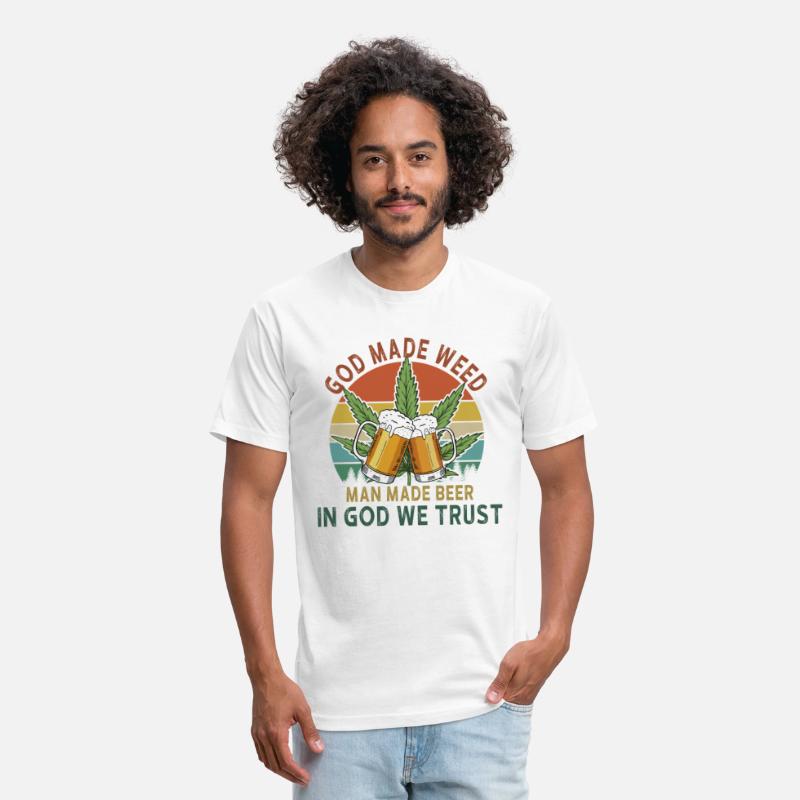 God Made Weed Man Made Beer In God We Trust