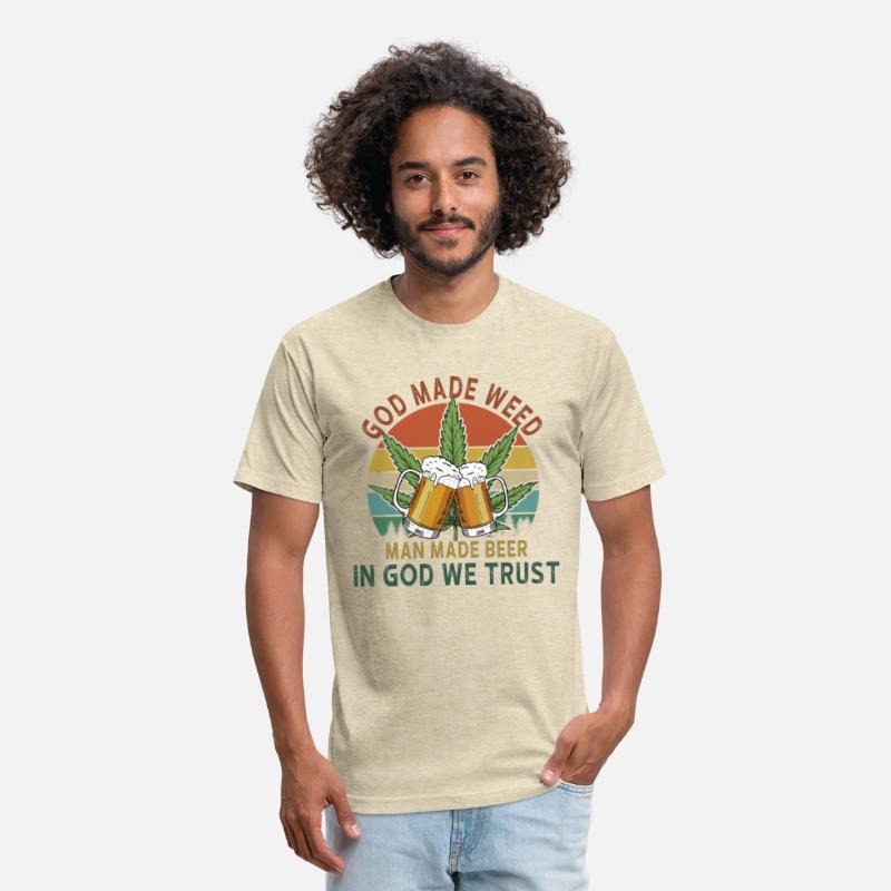 God Made Weed Man Made Beer In God We Trust